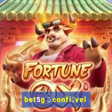 bet5g 茅 confi谩vel